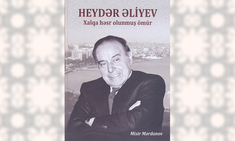 “Heydər Əliyev: “Xalqa həsr olunmuş ömür”
